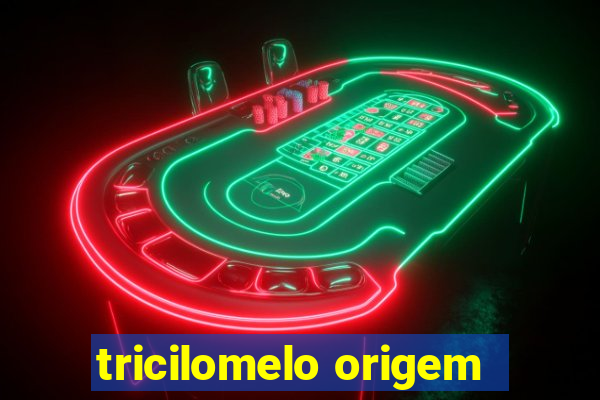 tricilomelo origem